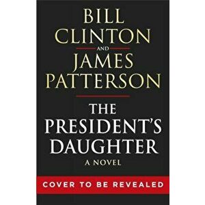 President's Daughter. the #1 Sunday Times bestseller, Hardback - James Patterson imagine