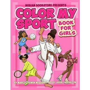 Nubian Bookstore Presents Color My Sport Book For Girls, Paperback - Marcus Dewan Williams imagine