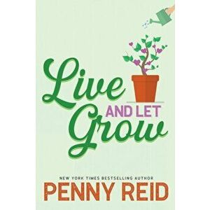 Live and Let Grow, Paperback - Penny Reid imagine
