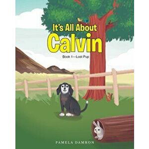 It's All About Calvin: Book 1-Lost Pup, Paperback - Pamela Damron imagine