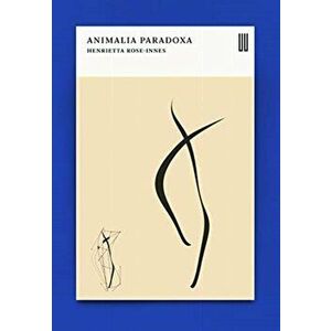 Animalia Paradoxa. Stories, Paperback - Henrietta Rose-Innes imagine