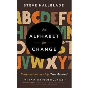 An Alphabet for Change: Observations on a Life Transformed, Paperback - Steve Hallblade imagine