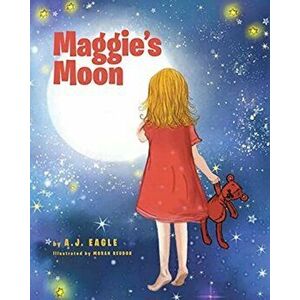 Maggie's Moon, Paperback - A. J. Eagle imagine