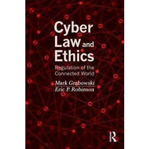 Cyber Law and Ethics. Regulation of the Connected World, Paperback - Eric P. Robinson imagine
