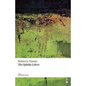 The Ophelia Letters, Paperback - Rebecca Tamas imagine