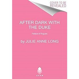 After Dark with the Duke: The Palace of Rogues, Paperback - Julie Anne Long imagine