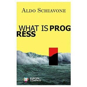 What is Progress, Paperback - Aldo Schiavone imagine
