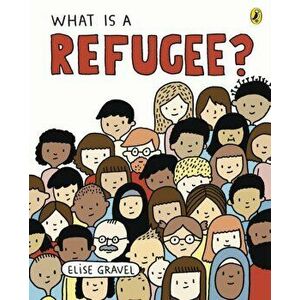What Is A Refugee?, Paperback - Elise Gravel imagine