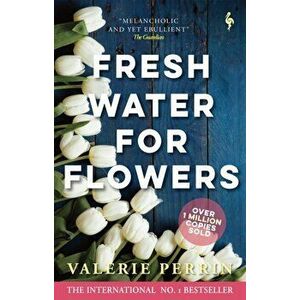 Fresh Water for Flowers. OVER 1 MILLION COPIES SOLD, Paperback - Valerie Perrin imagine