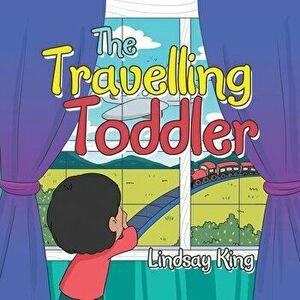 The Travelling Toddler, Paperback - Lindsay King imagine