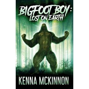 Bigfoot Boy: Lost On Earth, Paperback - Kenna McKinnon imagine