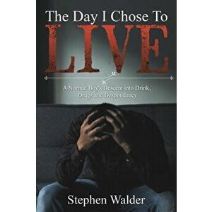 The Day I Chose to Live, Paperback - Stephen Walder imagine
