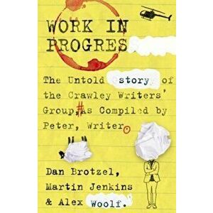 Work in Progress. The untold story of the Crawley Writers' Group, compiled by Peter, writer, Paperback - Alex Woolf imagine