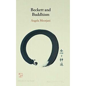 Beckett and Buddhism, Hardback - Angela Moorjani imagine