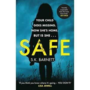 Safe. A missing girl comes home. But is it really her?, Paperback - S K Barnett imagine