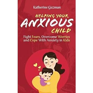 Helping Your Anxious Child imagine