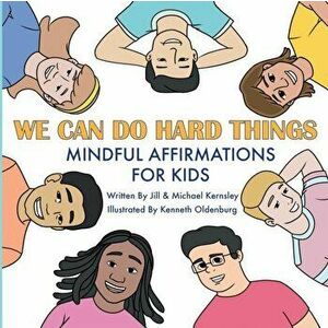 We Can Do Hard Things: Mindful Affirmations For Kids (Positive Affirmations for Self-Love and Self-Esteem, Children's Picture Book, For Child - Jill K imagine