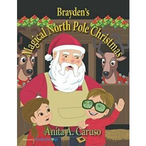 Brayden's Magical North Pole Christmas: Book 5 in the Brayden's Magical Journey Series, Paperback - Anita a. Caruso imagine