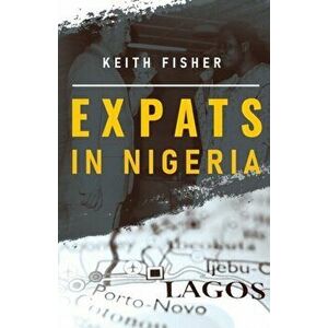 Expats in Nigeria, Paperback - Keith Fisher imagine
