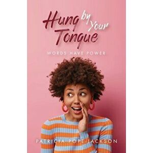 Hung by Your Tongue: Words Have Power, Paperback - Patricia Pope-Jackson imagine