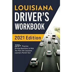 Louisiana Driver's Workbook: 320+ Practice Driving Questions to Help You Pass the Louisiana Learner's Permit Test - Connect Prep imagine