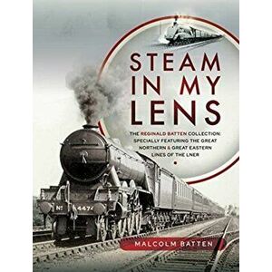 Steam in my Lens, Hardback - Malcolm Batten imagine