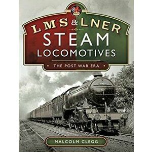 L M S & L N E R Steam Locomotives: The Post War Era, Hardback - Malcolm Clegg imagine
