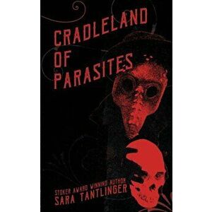 Cradleland of Parasites, Paperback - Sara Tantlinger imagine