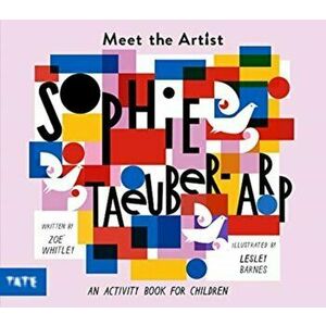 Meet the Artist: Sophie Taeuber-Arp, Paperback - Zoe Whitley imagine