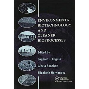 Environmental Biotechnology and Cleaner Bioprocesses, Paperback - *** imagine