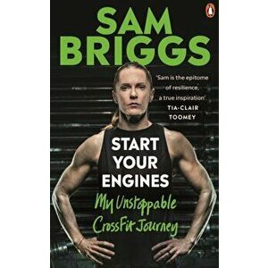 Start Your Engines. My Unstoppable CrossFit Journey, Paperback - Sam Briggs imagine