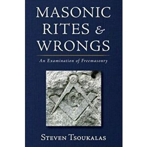 Masonic Rites and Wrongs, Paperback - Steven Tsoukalas imagine