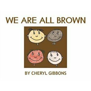 We Are All Brown, Paperback - Cheryl Gibbons imagine