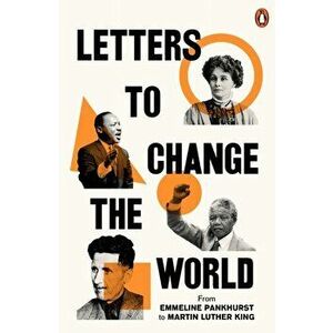 Letters to Change the World. From Emmeline Pankhurst to Martin Luther King, Jr., Paperback - *** imagine