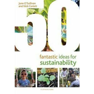 50 Fantastic Ideas for Sustainability, Paperback - Nick Corlett imagine