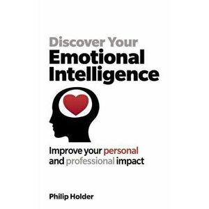 Discover Your Emotional Intelligence, Paperback - Philip Holder imagine