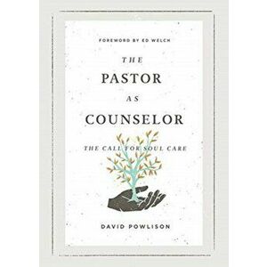 The Pastor as Counselor: The Call for Soul Care, Paperback - David Powlison imagine