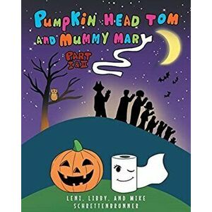 Pumpkin Head Tom and Mummy Mary, Part I and II, Paperback - Leni Libby imagine