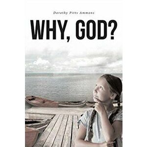 Why, God?, Paperback - Dorothy Pitts Ammons imagine
