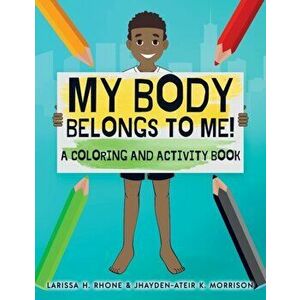 My Body Belongs To Me!: A Coloring and Activity Book, Paperback - Larissa H. Rhone imagine