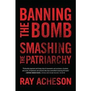 Banning the Bomb, Smashing the Patriarchy, Hardback - Ray Program Director Women'S International League For Peace And Freedom Acheson imagine