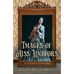 Images of Miss Lindfors: An Ashtabula Love Story, Paperback - Joseph Pasquarella imagine