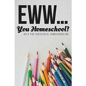 Eww.... You Homeschool?, Paperback - Steffanie Williams imagine
