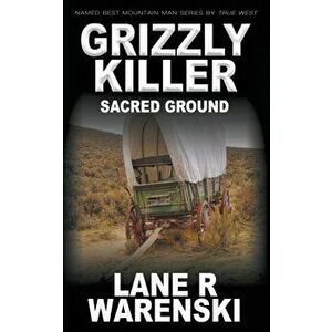 Grizzly Killer: Sacred Ground, Paperback - Lane R. Warenski imagine