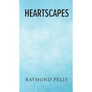 HeartScapes, Hardcover - Raymond Pelly imagine