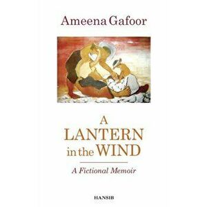 Lantern In The Wind. A Fictional Memoir, Paperback - Ameena Gafoor imagine