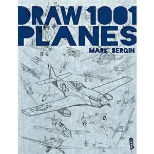 Draw 1001 Planes, 1, Paperback - Mark Bergin imagine