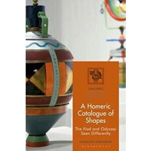 Homeric Catalogue of Shapes. The Iliad and Odyssey Seen Differently, Paperback - Charlayn Von Solms imagine