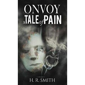 Onvoy: A Tale of Pain, Hardcover - H. R. Smith imagine