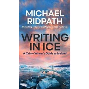 Writing in Ice: A Crime Writer's Guide to Iceland, Paperback - Michael Ridpath imagine